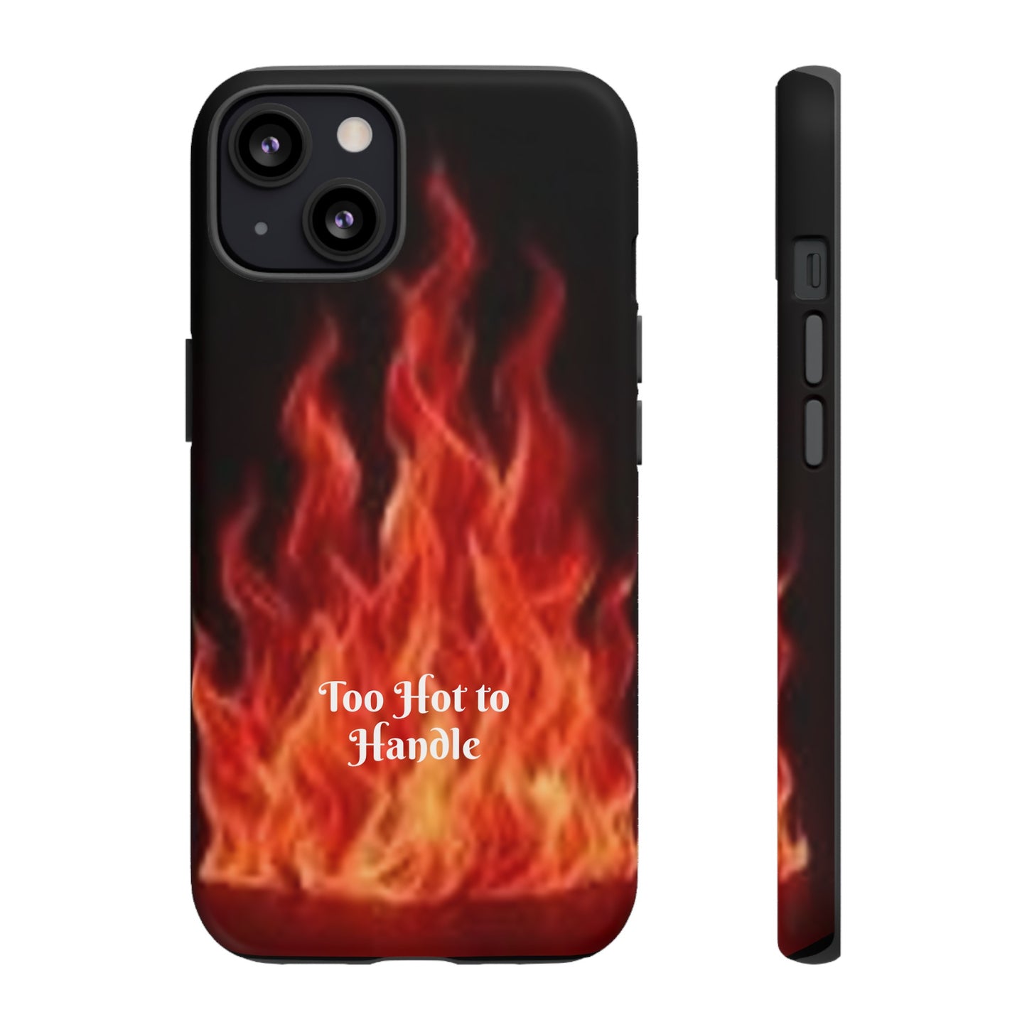 Too Hot To Handle - Tough Cases - Design your own