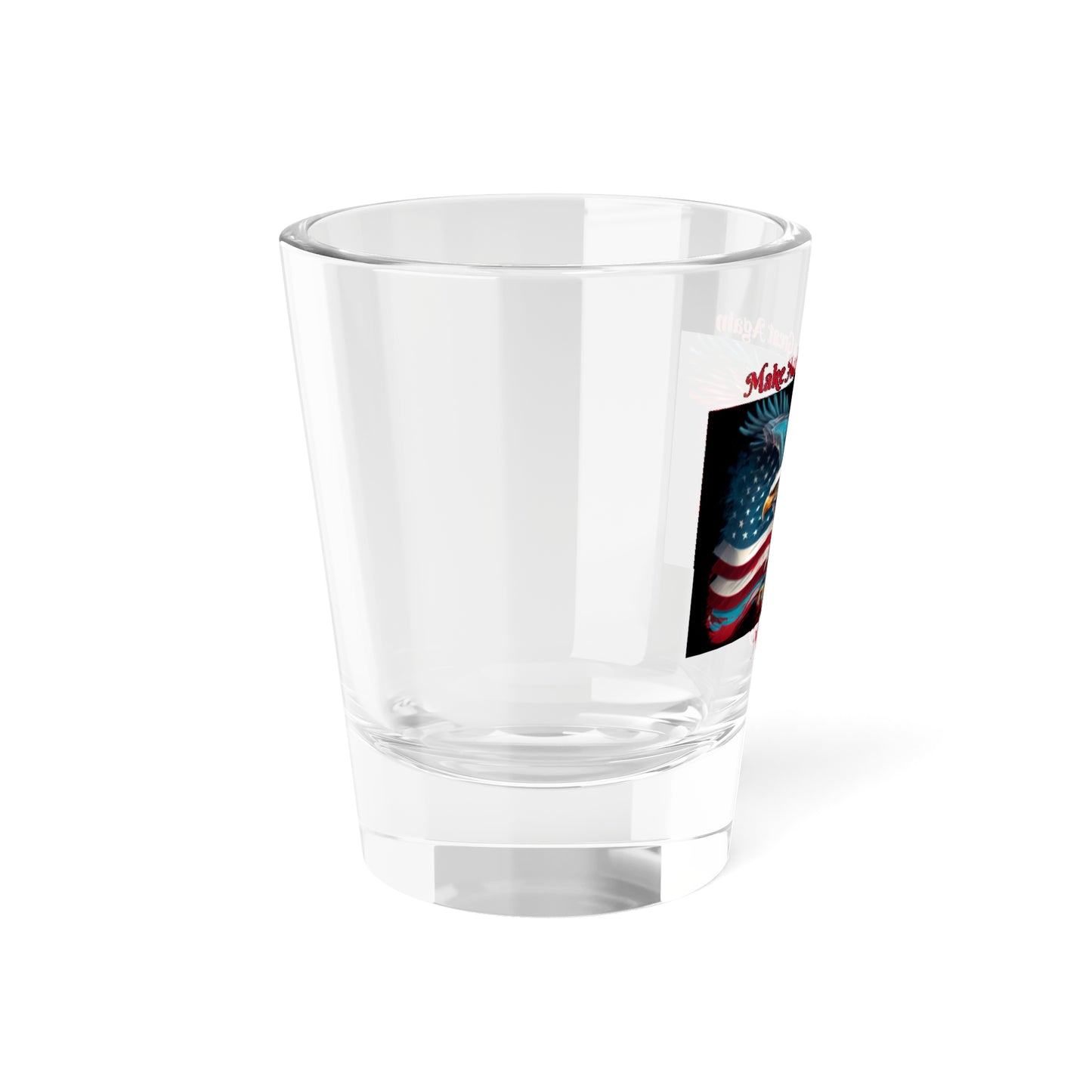 Make America Great Again - Shot Glass, 1.5oz