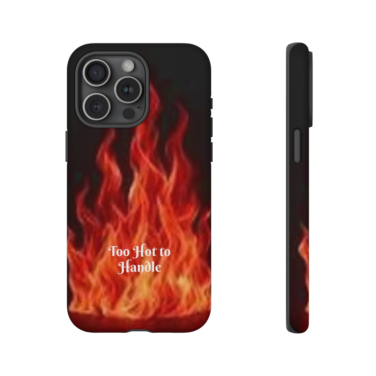 Too Hot To Handle - Tough Cases - Design your own