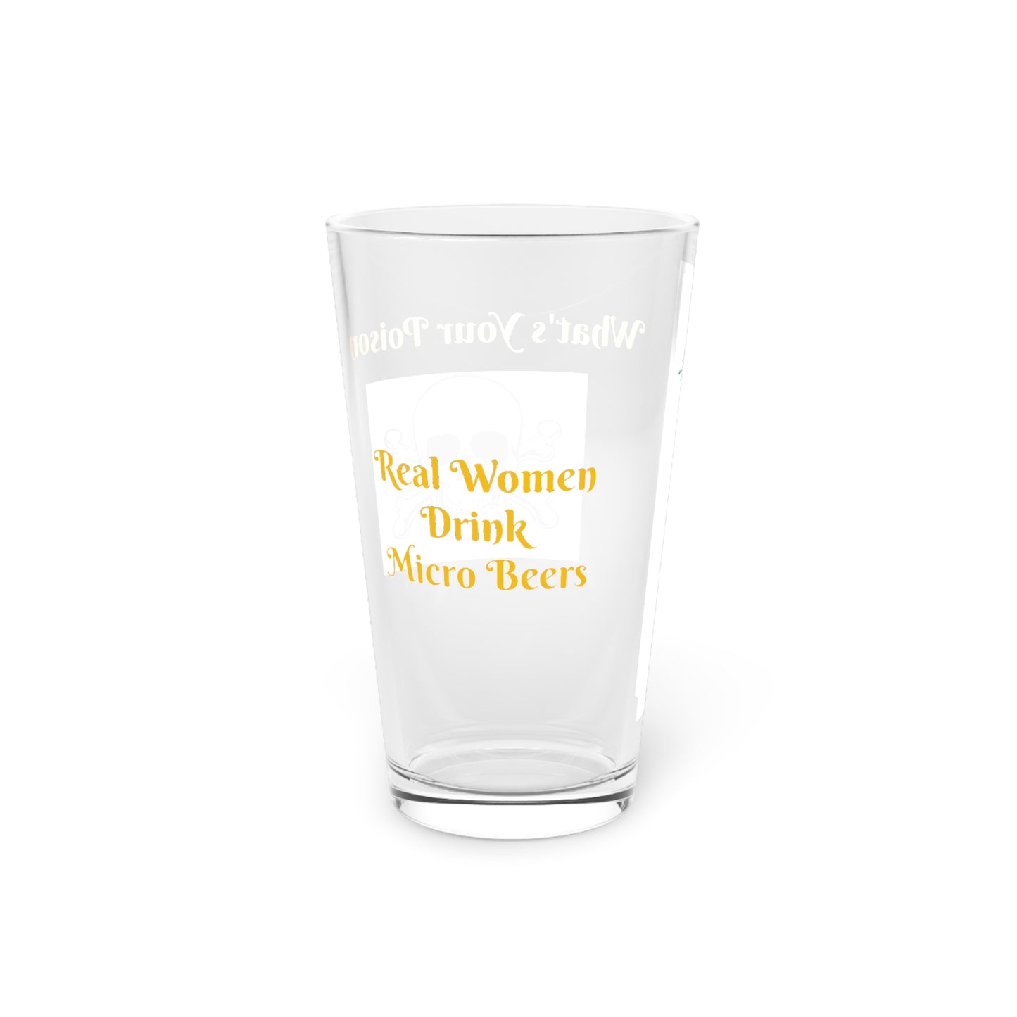 What's Your Poison - Pint Glass, 16oz - Real Women Drink Micro Beers