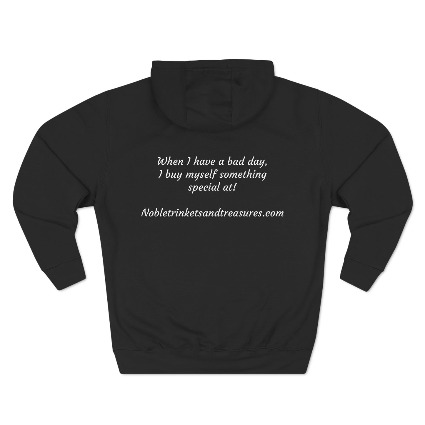 When I Have a Bad Day Three-Panel Fleece Hoodie