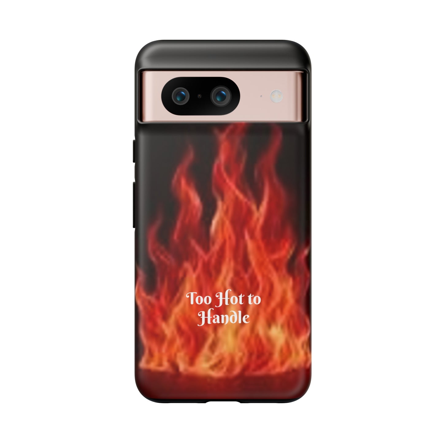 Too Hot To Handle - Tough Cases - Design your own