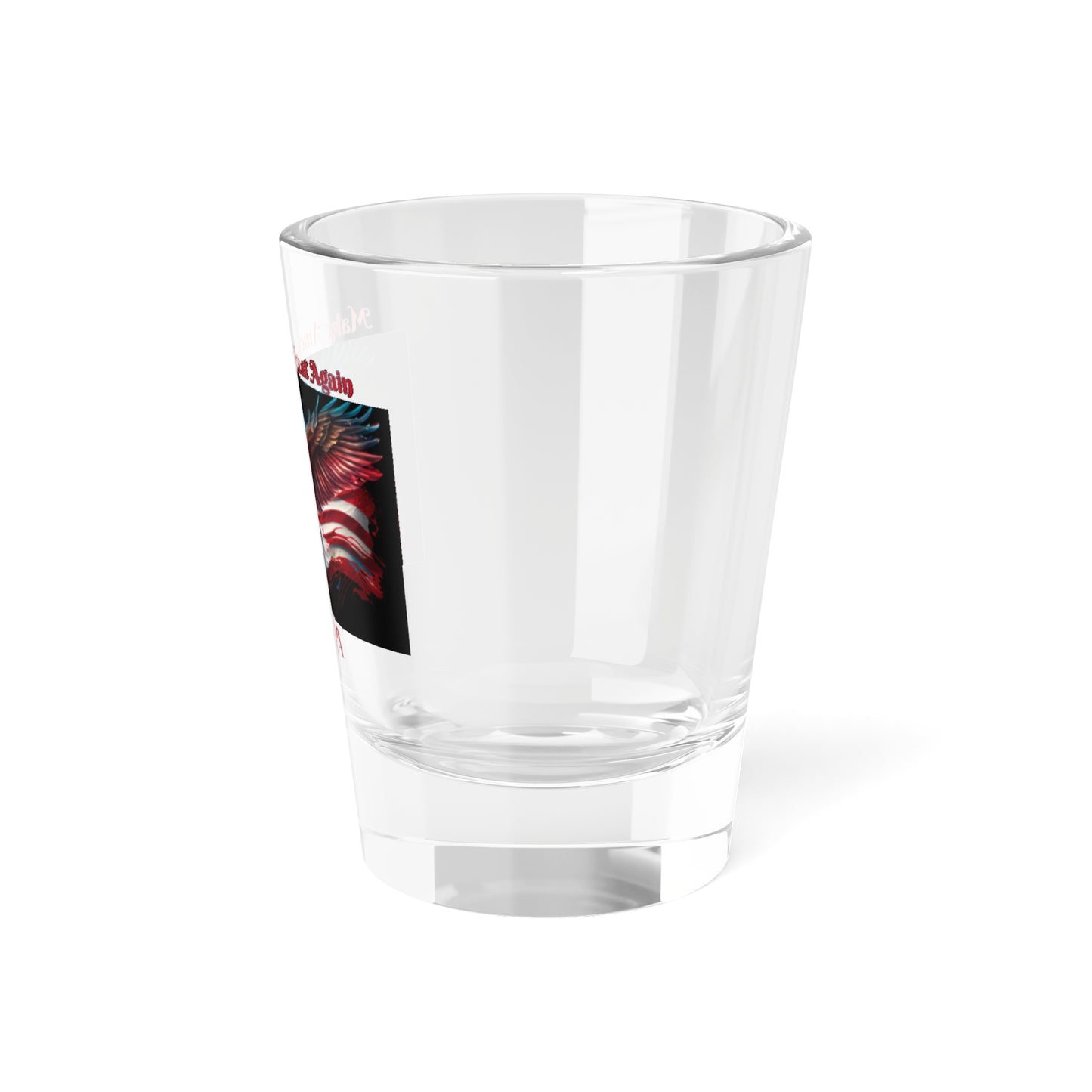 Make America Great Again - Shot Glass, 1.5oz