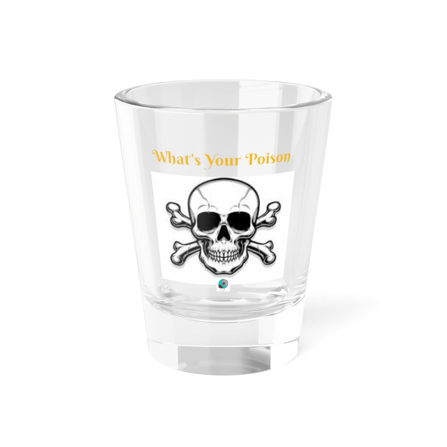 What's Your Poison - Shot Glass, 1.5oz